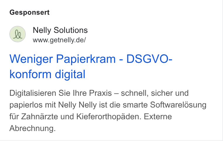 Nelly Solutions ad on Google Ads: Gesponsert Weniger Papierkram - DSGVO- konform digital Digitalisieren Sie Ihre Praxis — schnell, sicher und papierlos mit Nelly Nelly ist die smarte Softwarel6sung fiir Zahnarzte und Kieferorthopaden. Externe Abrechnung.