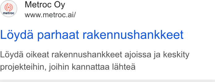 Metroc ad on Google Ads: Metroc Oy www.metroc.ai/ Loyda parhaat rakennushankkeet Loyda oikeat rakennushankkeet ajoissa ja keskity projekteihin, joihin kannattaa lahtea