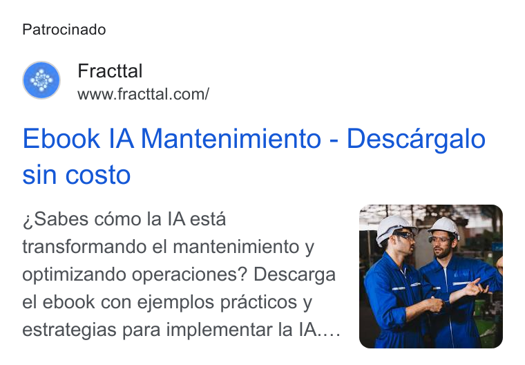 Fracttal ad on Google Ads: Patrocinado Ebook IA Mantenimiento - Descargalo sin costo Sabes cémo la l A esta transformando el mantenimiento y optimizando operaciones? Descarga el ebook con ejemplos practicos y estrategias para implementar la IA....