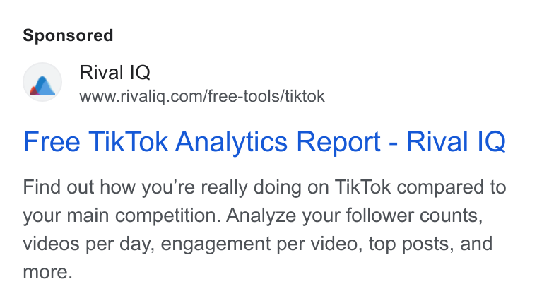 Rival IQ ad on Google Ads: Free Tik Tok Analytics Report - Rival |Q Find out how you're really doing on Tik Tok compared to your main competition. Analyze your follower counts, videos per day, engagement per video, top posts, and more.