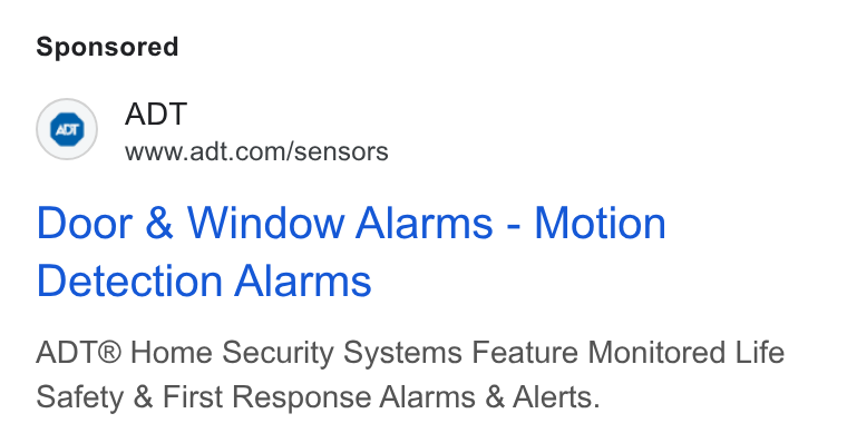 ADT ad on Google Ads: Door & Window Alarms - Motion Detection Alarms ADT® Home Security Systems Feature Monitored Life Safety & First Response Alarms & Alerts.