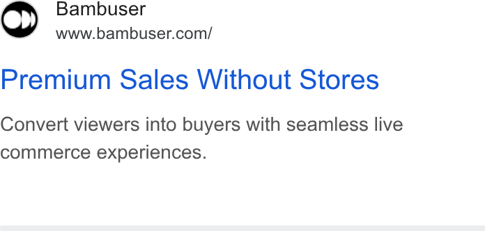 Bambuser ad on Google Ads: Premium Sales Without Stores Convert viewers into buyers with seamless live commerce experiences.