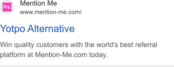Mention Me ad on Google Ads: Yotpo Alternative Win quality customers with the world's best referral platform at Mention-Me.com today.
