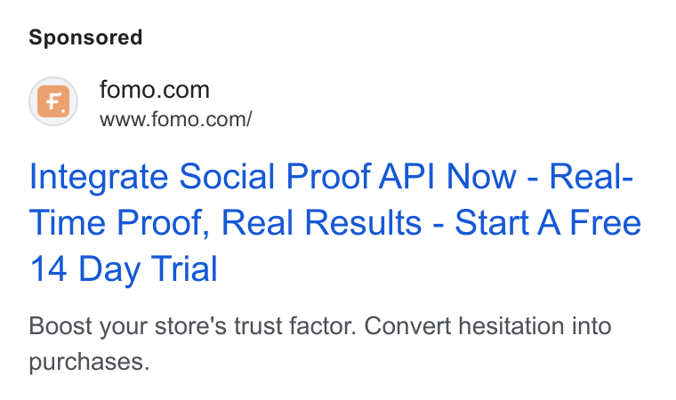 Fomo ad on Google Ads: www.fomo.com/ Integrate Social Proof API Now - Real- Time Proof, Real Results - Start A Free 14 Day Trial Boost your store's trust factor. Convert hesitation into purchases.