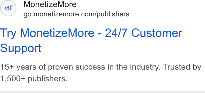 MonetizeMore ad on Google Ads: Try Monetize More - 24/7 Customer Support 15+ years of proven success in the industry. Trusted by 1,500+ publishers.