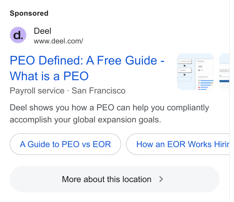Deel ad on Google Ads: PEO Defined: A Free Guide - What is a PEO Payroll service - San Francisco Deel shows you how a PEO can help you compliantly accomplish your global expansion goals. A Guide to PEO vs EOR C More about this location > ) How an EOR Works Hiri
