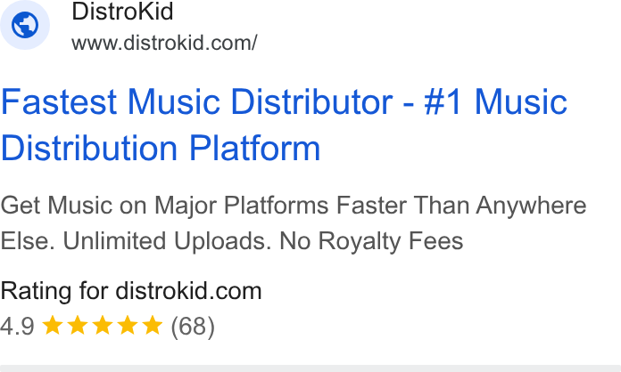 DistroKid ad on Google Ads: Fastest Music Distributor - #1 Music Distribution Platform Get Music on Major Platforms Faster Than Anywhere Else. Unlimited Uploads. No Royalty Fees Rating for distrokid.com 4.9 & kkk * (68)