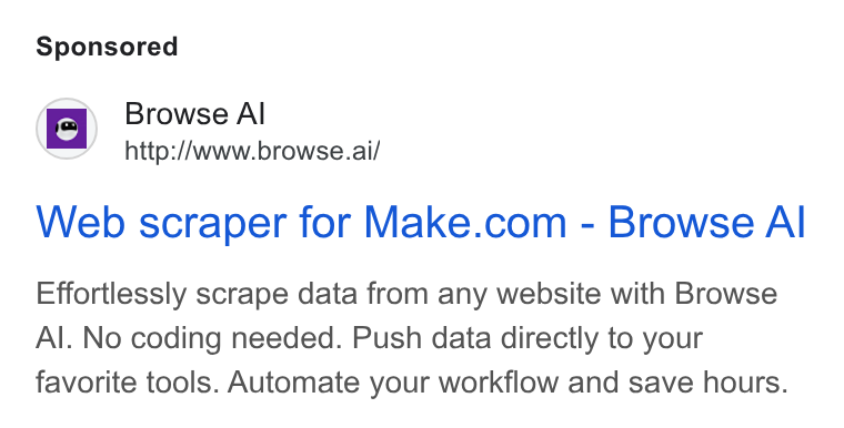 Browse AI ad on Google Ads: Browse Al Effortlessly scrape data from any website with Browse Al. No coding needed. Push data directly to your favorite tools. Automate your workflow and save hours.