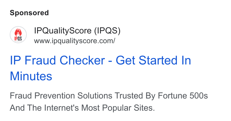 IPQS ad on Google Ads: IP Fraud Checker - Get Started In Minutes Fraud Prevention Solutions Trusted By Fortune 500s And The Internet's Most Popular Sites.