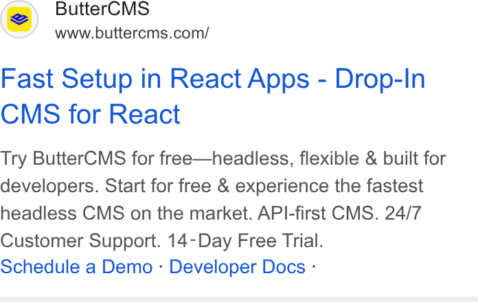 ButterCMS ad on Google Ads: Fast Setup in React Apps - Drop-In CMS for React Try Butter CMS for free—headless, flexible & built for developers. Start for free & experience the fastest headless CMS on the market. API-first CMS. 24/7 Customer Support. 14-Day Free Trial. Schedule a Demo - Developer Docs -