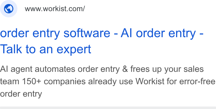 Workist ad on Google Ads: order entry software - Al order entry - Talk to an expert Al agent automates order entry & frees up your sales team 150+ companies already use Workist for error-free order entry