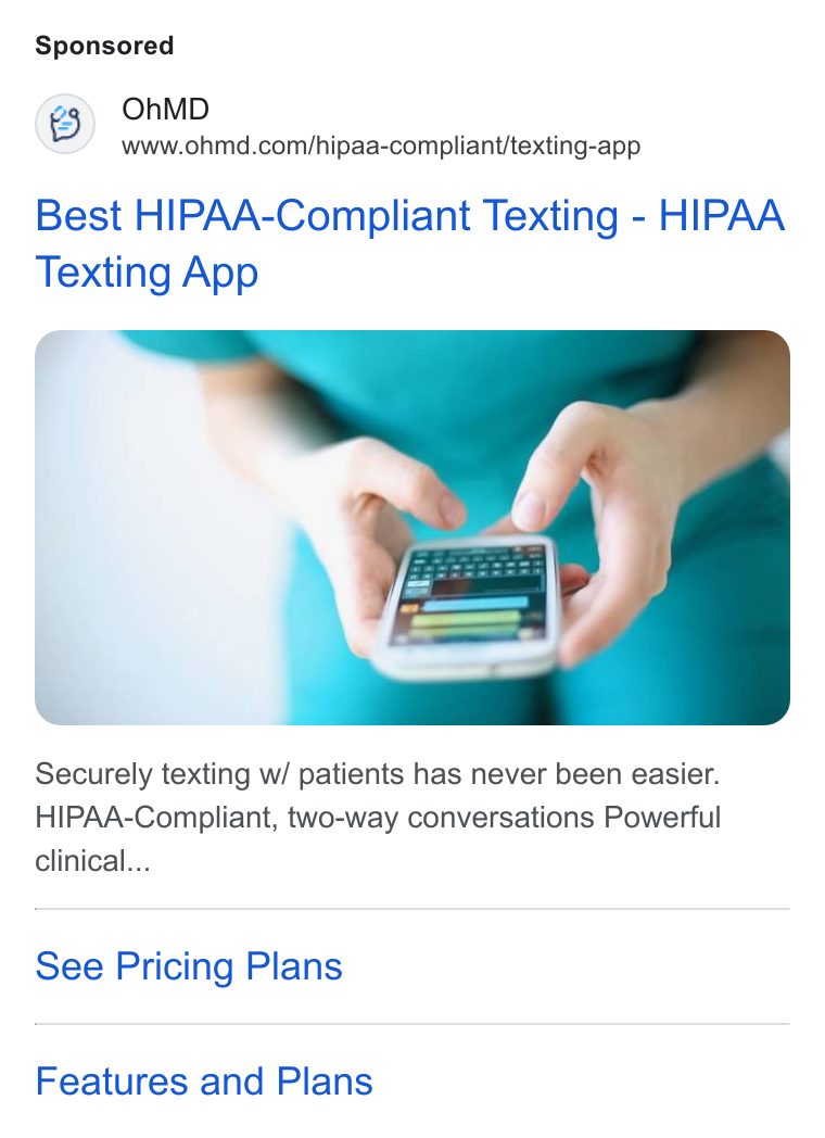 OhMD ad on Google Ads: Best HIPAA-Compliant Texting - HIPAA Texting App Securely texting w/ patients has never been easier. HIPAA-Compliant, two-way conversations Powerful clinical... See Pricing Plans Features and Plans