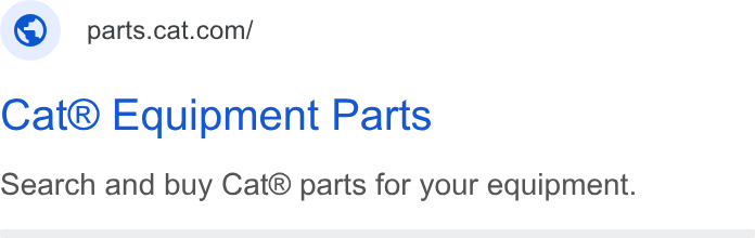 Caterpillar ad on Google Ads: Cat® Equipment Parts Search and buy Cat® parts for your equipment.