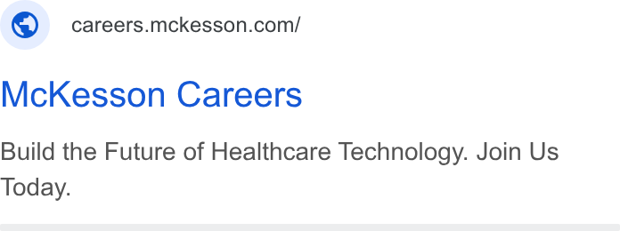 McKesson ad on Google Ads: Mc Kesson Careers Build the Future of Healthcare Technology. Join Us Today.