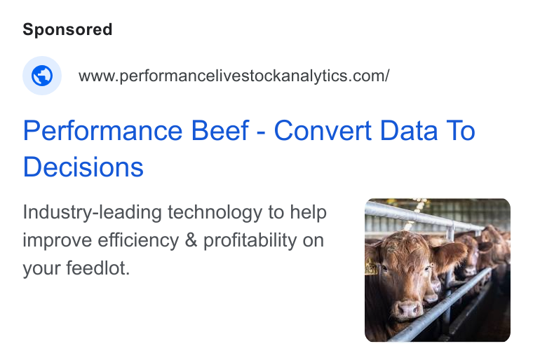 Performance Livestock Analytics ad on Google Ads: Performance Beef - Convert Data To Decisions Industry-leading technology to help improve efficiency & profitability on your feedlot.