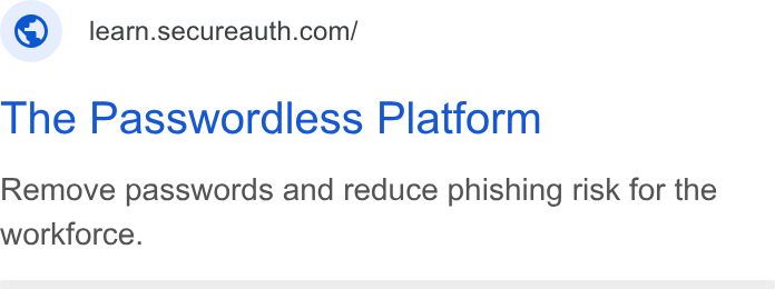 SecureAuth ad on Google Ads: The Passwordless Platform Remove passwords and reduce phishing risk for the workforce.