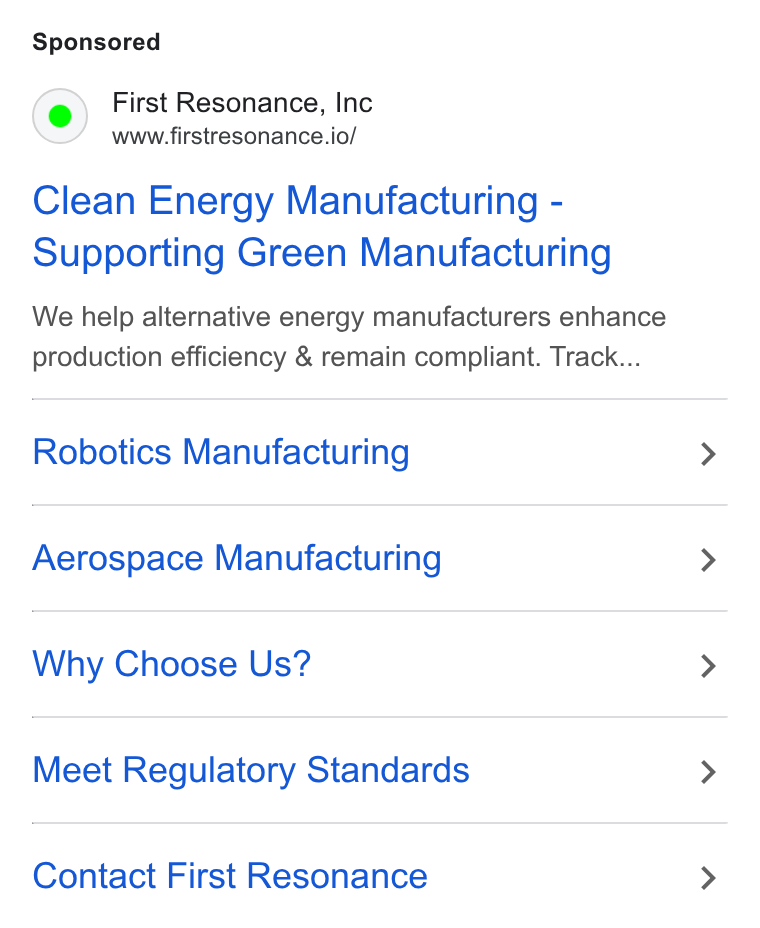 First Resonance ad on Google Ads: First Resonance, Inc www.firstresonance.io/ Clean Energy Manufacturing - Supporting Green Manufacturing We help alternative energy manufacturers enhance production efficiency & remain compliant. Track... Robotics Manufacturing Aerospace Manufacturing Why Choose Us? Meet Regulatory Standards Contact First Resonance