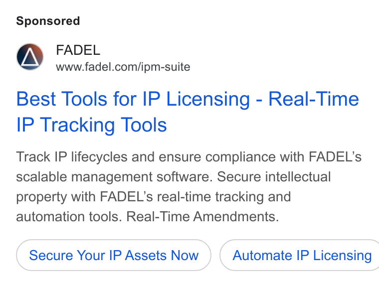 FADEL ad on Google Ads: Best Tools for IP Licensing - Real-Time IP Tracking Tools Track IP lifecycles and ensure compliance with FADEL’s scalable management software. Secure intellectual property with FADEL’s real-time tracking and automation tools. Real-Time Amendments. Secure Your IP Assets Now } ( Automate IP Licensing