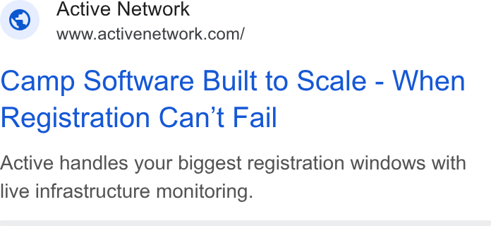 ACTIVE Network ad on Google Ads: Camp Software Built to Scale - When Registration Can't Fail Active handles your biggest registration windows with live infrastructure monitoring.