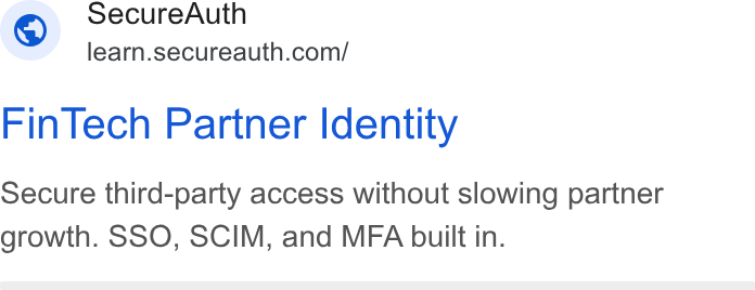 SecureAuth ad on Google Ads: Secure Auth Fin Tech Partner Identity Secure third-party access without slowing partner growth. SSO, SCIM, and MFA built in.