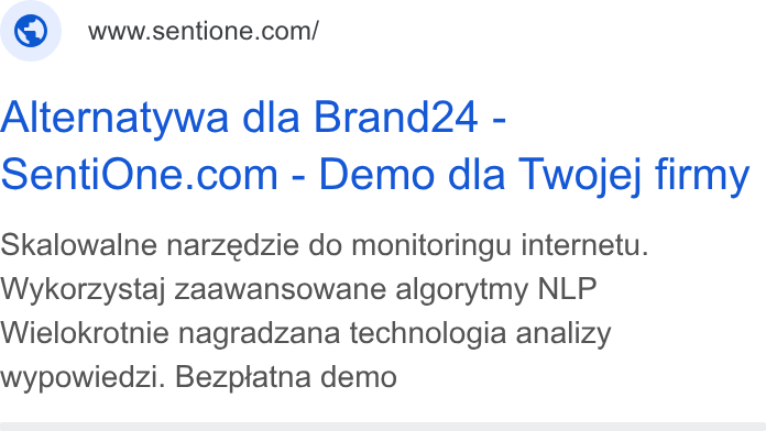 SentiOne ad on Google Ads: Alternatywa dla Brand24 - Senti One.com - Demo dla Twojej firmy Skalowalne narzedzie do monitoringu internetu. Wykorzystaj zaawansowane algorytmy NLP Wielokrotnie nagradzana technologia analizy wypowiedzi. Bezptatna demo