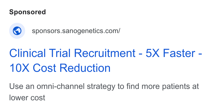 Sano Genetics ad on Google Ads: Clinical Trial Recruitment - 5X Faster - 10X Cost Reduction Use an omni-channel strategy to find more patients at lower cost