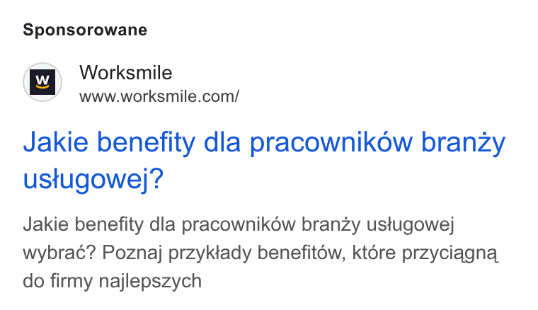 Worksmile ad on Google Ads: Sponsorowane Jakie benefity dla pracownikow branzy ustugowej? Jakie benefity dla pracownikéw branzy ustugowej wybrac? Poznaj przyktady benefitow, ktore przyciagna, do firmy najlepszych