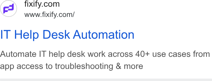 Fixify ad on Google Ads: www.fixify.com/ IT Help Desk Automation Automate IT help desk work across 40+ use cases from app access to troubleshooting & more