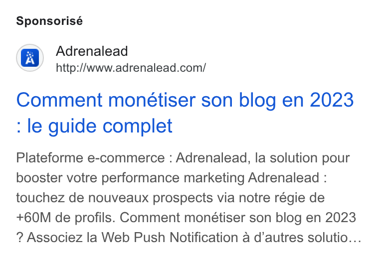ADRENALEAD ad on Google Ads: Sponsorisé Comment monéetiser son blog en 2023 : le guide complet Plateforme e-commerce : Adrenalead, la solution pour booster votre performance marketing Adrenalead : touchez de nouveaux prospects via notre régie de +60M de profils. Comment monétiser son blog en 2023 Associez la Web Push Notification a d’autres solutio...