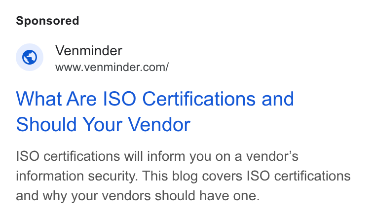 Venminder ad on Google Ads: What Are ISO Certifications and Should Your Vendor ISO certifications will inform you on a vendor’s information security. This blog covers ISO certifications and why your vendors should have one.