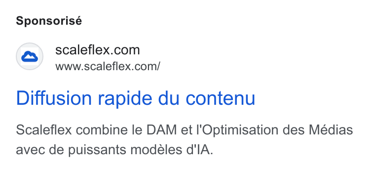 Scaleflex ad on Google Ads: www.scaleflex.com/ Diffusion rapide du contenu Scaleflex combine le DAM et I'Optimisation des Médias avec de puissants modeles d'l A.