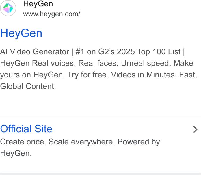 HeyGen ad on Google Ads: Hey Gen Al Video Generator | #1 on G2’s 2025 Top 100 List | Hey Gen Real voices. Real faces. Unreal speed. Make yours on Hey Gen. Try for free. Videos in Minutes. Fast, Global Content. Official Site > Create once. Scale everywhere. Powered by Hey Gen.