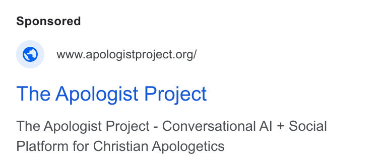 Givebutter ad on Google Ads: The Apologist Project The Apologist Project - Conversational Al + Social Platform for Christian Apologetics