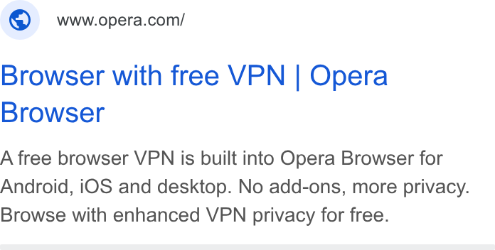 Opera ad on Google Ads: Browser with free VPN | Opera Browser A free browser VPN is built into Opera Browser for Android, i OS and desktop. No add-ons, more privacy. Browse with enhanced VPN privacy for free.