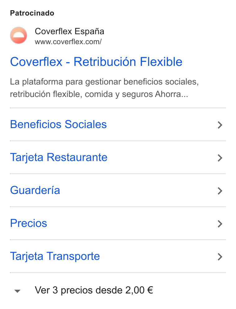 Coverflex ad on Google Ads: Patrocinado Coverflex - Retribucién Flexible La plataforma para gestionar beneficios sociales, retribucion flexible, comida y seguros Ahorra... Beneficios Sociales Tarjeta Restaurante Guarderia Precios Tarjeta Transporte Ver 3 precios desde 2,00 €