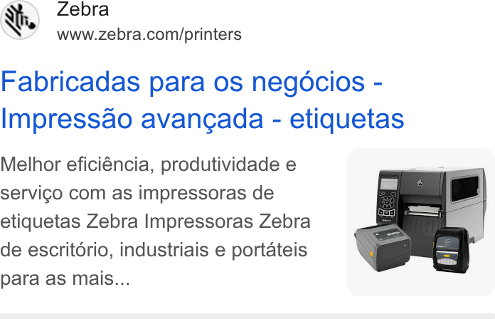 Zebra Technologies ad on Google Ads: Fabricadas para os negocios - Impressao avancada - etiquetas Melhor eficiéncia, produtividade e servi¢o com as impressoras de etiquetas Zebra Impressoras Zebra de escritorio, industriais e portateis para as mais... |