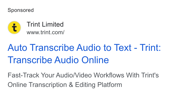 Trint ad on Google Ads: Auto Transcribe Audio to Text - Trint: Transcribe Audio Online Fast-Track Your Audio/Video Workflows With Trint's Online Transcription & Editing Platform