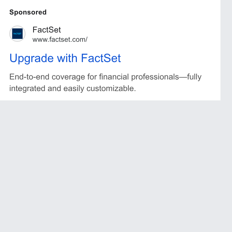 FactSet ad on Google Ads: Upgrade with Fact Set End-to-end coverage for financial professionals—fully integrated and easily customizable.