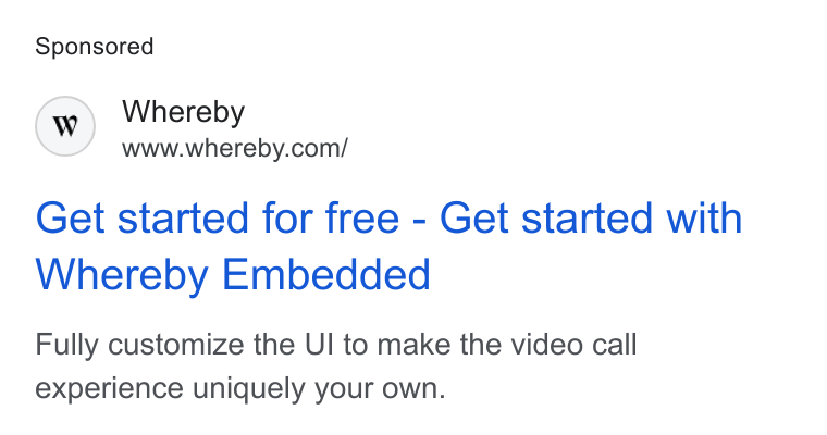 Whereby ad on Google Ads: Get started for free - Get started with Whereby Embedded Fully customize the Ul to make the video call experience uniquely your own.