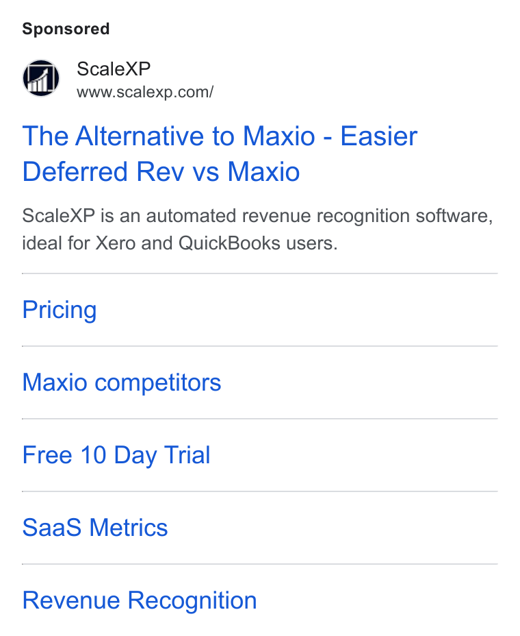ScaleXP ad on Google Ads: The Alternative to Maxio - Easier Deferred Rev vs Maxio Scalex XP is an automated revenue recognition software, ideal for Xero and Quick Books users. Pricing Maxio competitors Free 10 Day Trial Saa S Metrics Revenue Recognition