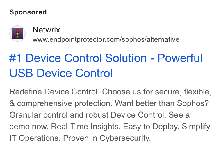 Netwrix ad on Google Ads: #1 Device Control Solution - Powerful USB Device Control Redefine Device Control. Choose us for secure, flexible, & comprehensive protection. Want better than Sophos? Granular control and robust Device Control. See a demo now. Real-Time Insights. Easy to Deploy. Simplify IT Operations. Proven in Cybersecurity.