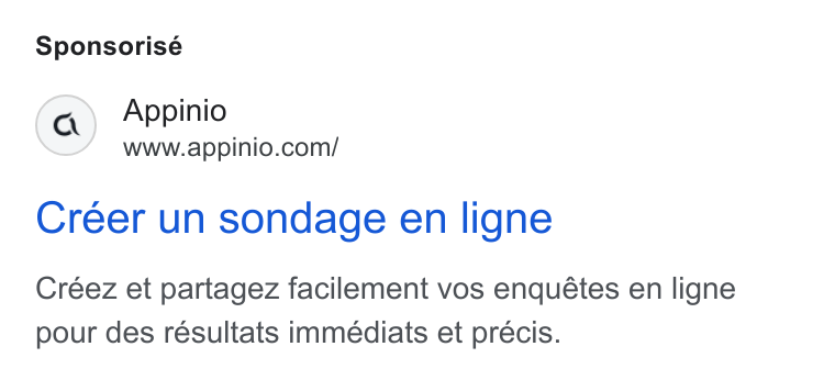 Appinio ad on Google Ads: Sponsorisé Créer un sondage en ligne Créez et partagez facilement vos enquétes en ligne pour des résultats immédiats et précis.