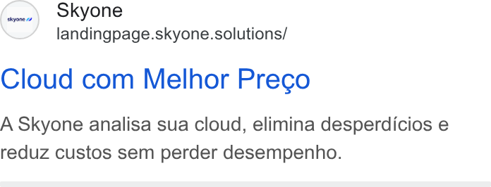 Skyone ad on Google Ads: Skyone landingpage.skyone.solutions/ Cloud com Melhor Preco A Skyone analisa sua cloud, elimina desperdicios e reduz custos sem perder desempenho.