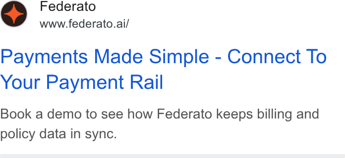 Federato ad on Google Ads: Federato www.federato.ai/ Payments Made Simple - Connect To Your Payment Rail Book a demo to see how Federato keeps billing and policy data in sync.