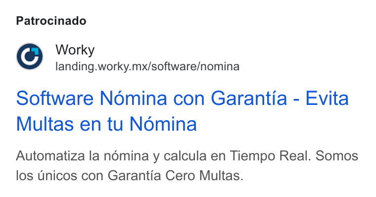 Worky.mx ad on Google Ads: Patrocinado Worky landing.worky.mx/software/nomina Software Nomina con Garantia - Evita Multas en tu Nomina Automatiza la némina y calcula en Tiempo Real. Somos los Unicos con Garantia Cero Multas.