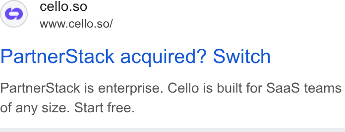 Cello ad on Google Ads: ©) cello.so www.cello.so/ Partner Stack acquired? Switch Partner Stack is enterprise. Cello is built for Saa S teams of any size. Start free.