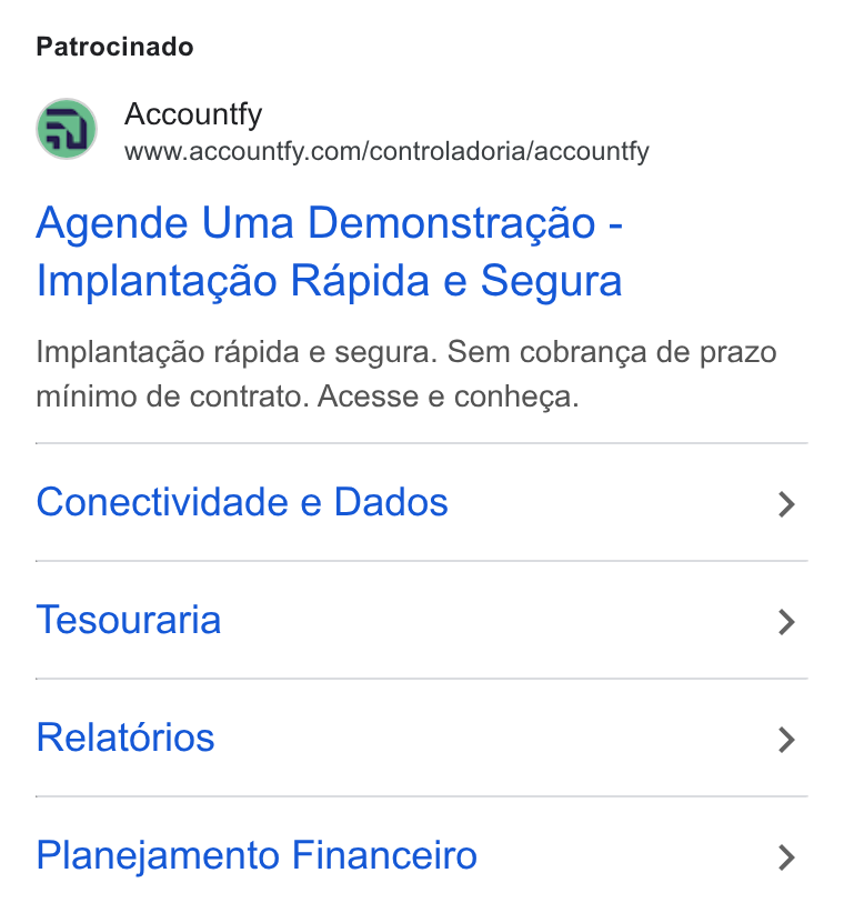 Accountfy ad on Google Ads: Patrocinado Agende Uma Demonstragao - Implantagao Rapida e Segura Implantagdo rapida e segura. Sem cobranga de prazo minimo de contrato. Acesse e conhega. Conectividade e Dados Tesouraria Relatorios Planejamento Financeiro