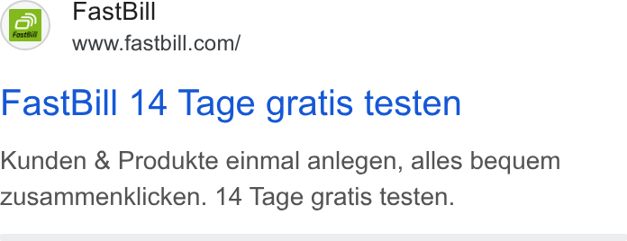 FastBill ad on Google Ads: Fast Bill 14 Tage gratis testen Kunden & Produkte einmal anlegen, alles bequem zusammenklicken. 14 Tage gratis testen.