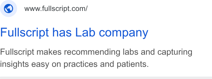 Fullscript ad on Google Ads: Fullscript has Lab company Fullscript makes recommending labs and capturing insights easy on practices and patients.