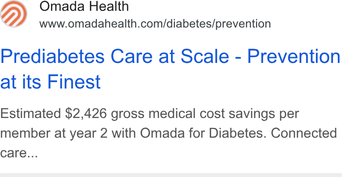 Omada Health ad on Google Ads: Prediabetes Care at Scale - Prevention at its Finest Estimated $2,426 gross medical cost savings per member at year 2 with Omada for Diabetes. Connected care...